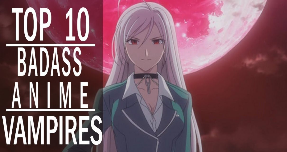 Top 10 Badass Anime Vampires | Best Anime Vampires