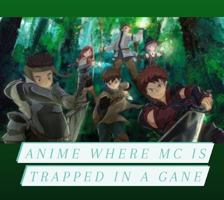 Best Anime where the MC is Trapped in a Game