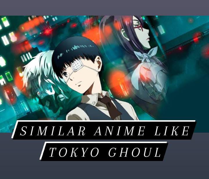 Best Similar Anime Like Tokyo Ghoul - Anime World