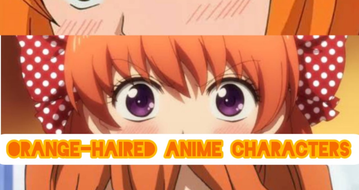 Best Familiar Orange-Haired Anime Characters