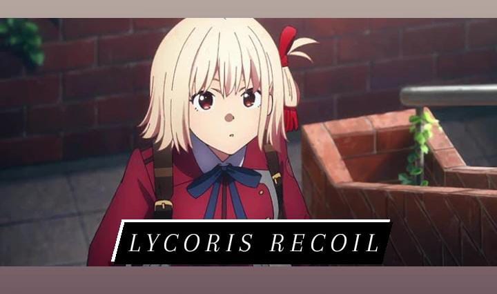 Lycoris Recoil: Appearance - Personality - Powers